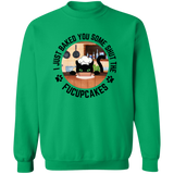 I Just Baked You Some Shut the FUCUPCAKES Men's Crewneck Pullover Sweatshirt