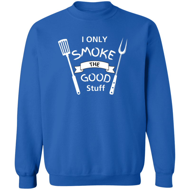 I Only Smoke the Good Stuff Men's Sweatshirt