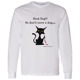 What dog?! Men's 100% Cotton Long Sleeve T-Shirt