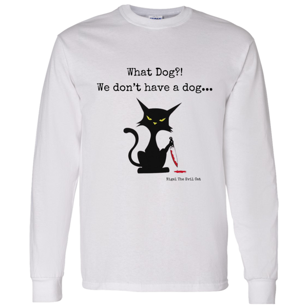 What dog?! Men's 100% Cotton Long Sleeve T-Shirt