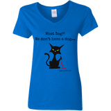 What dog?! Women's 100% Cotton V-Neck T-Shirt