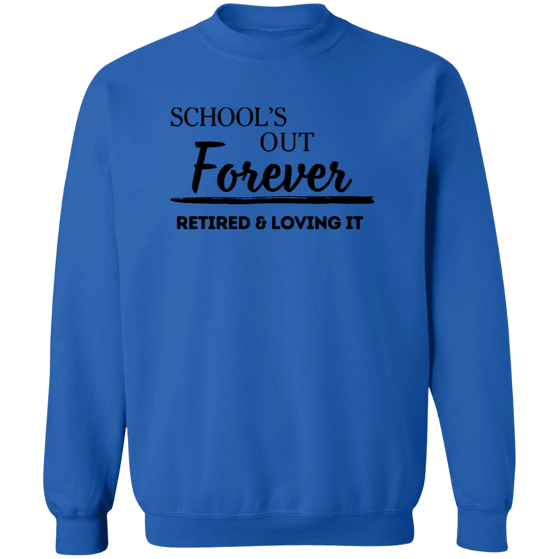 School's Out Forever! Retired and Loving It! Men's Crewneck Pullover Sweatshirt