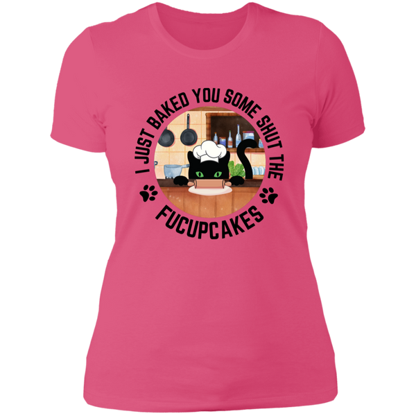 I Just Baked You Some Shut the FUCUPCAKES Women's 100% Cotton Slim Fit T-Shirt