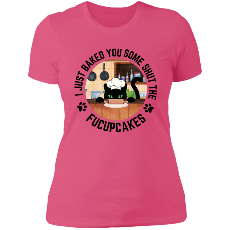 I Just Baked You Some Shut the FUCUPCAKES Women's 100% Cotton Slim Fit T-Shirt