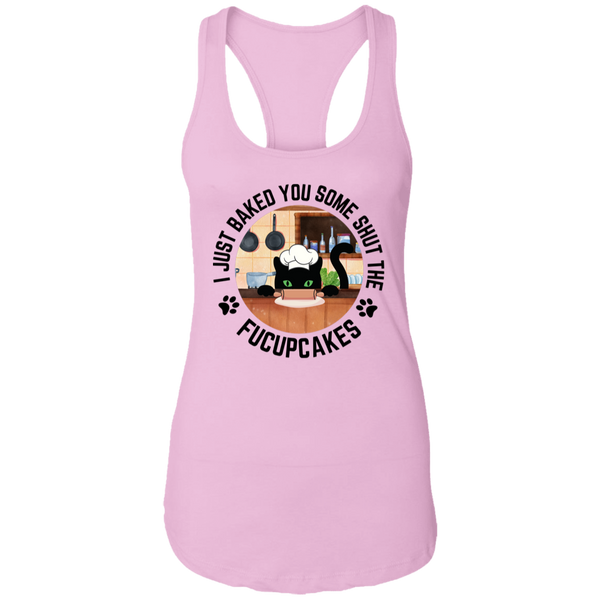 I Just Baked You Some Shut the FUCUPCAKES Women's Racerback Tank