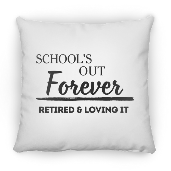 School's Out Forever! Retired and Loving It! Small Square Pillow