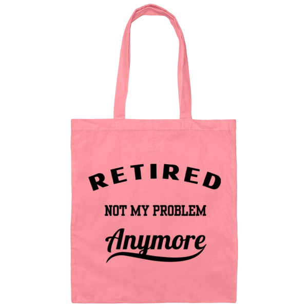 Retired, Not My Problem Anymore 100% Cotton Canvas Tote Bag