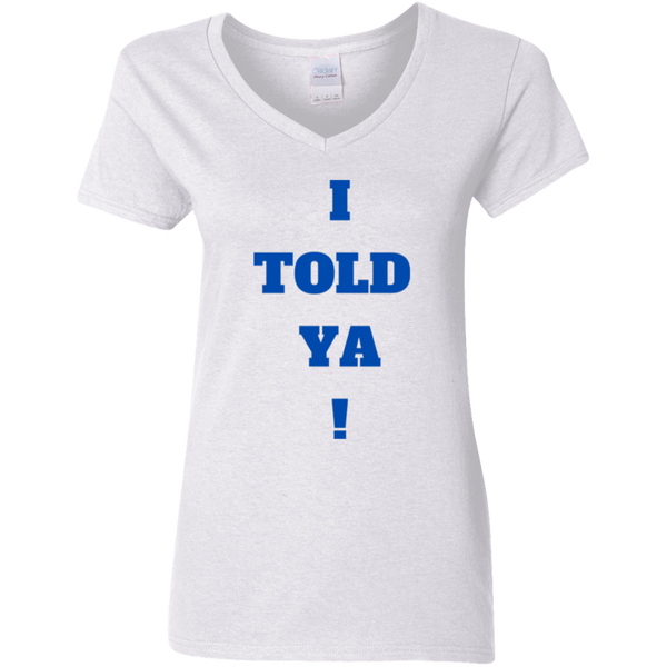 I Told Ya! Women's 100% Cotton V-Neck T-Shirt