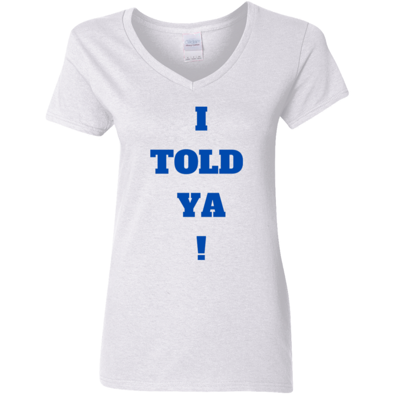 I Told Ya! Women's 100% Cotton V-Neck T-Shirt