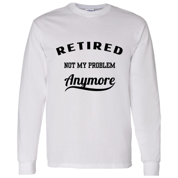 Retired Not My Problem Anymore Men's 100% Cotton Long Sleeve T-Shirt