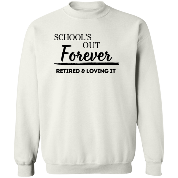 School's Out Forever! Retired and Loving It! Men's Crewneck Pullover Sweatshirt