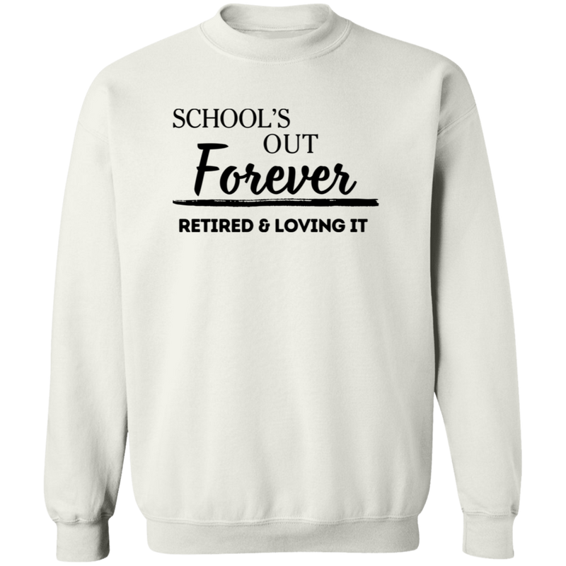 School's Out Forever! Retired and Loving It! Men's Crewneck Pullover Sweatshirt