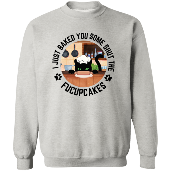 I Just Baked You Some Shut the FUCUPCAKES Men's Crewneck Pullover Sweatshirt