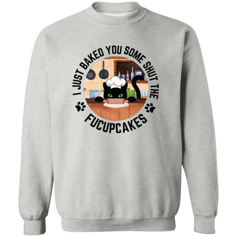 I Just Baked You Some Shut the FUCUPCAKES Men's Crewneck Pullover Sweatshirt