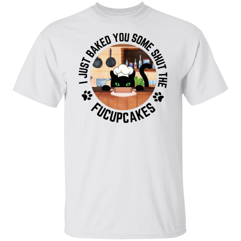 I Just Baked You Some Shut The FUCUPCAKES Men's 100% Cotton T-Shirt