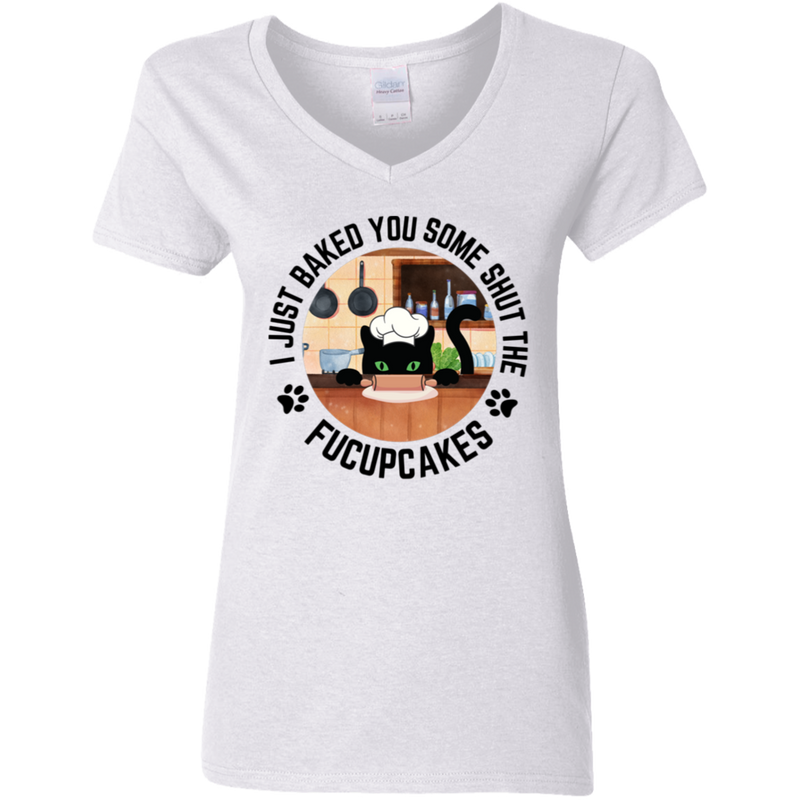 I Just Baked You Some Shut the FUCUPCAKES Women's 100% Cotton V-Neck T-Shirt