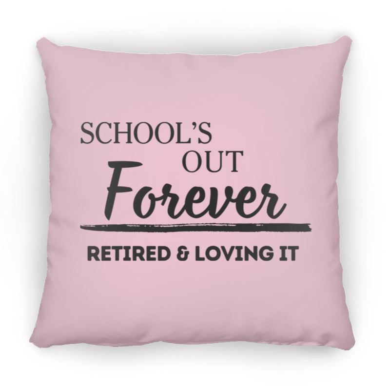 School's Out Forever! Retired and Loving It! Medium Square Pillow