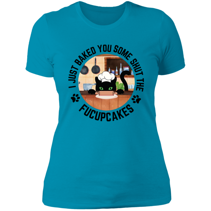 I Just Baked You Some Shut the FUCUPCAKES Women's 100% Cotton Slim Fit T-Shirt