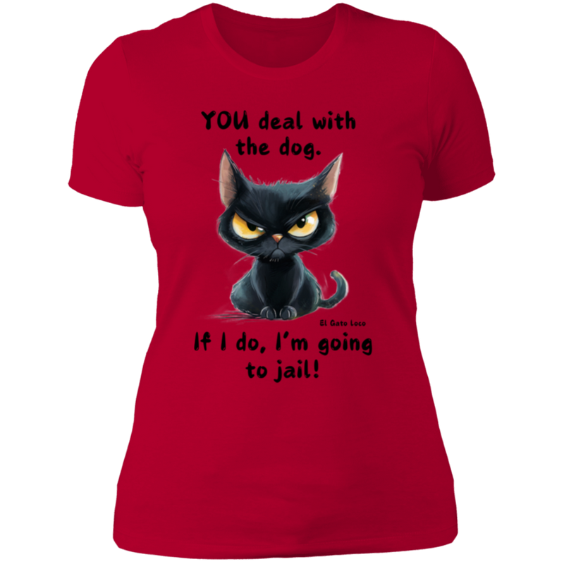 YOU deal with the dog... Women's 100% Cotton Slim Fit T-Shirt