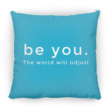 Be You. The World will Adjust Medium Square Pillow