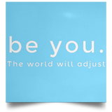 Be You. The World will Adjust Satin Square Poster