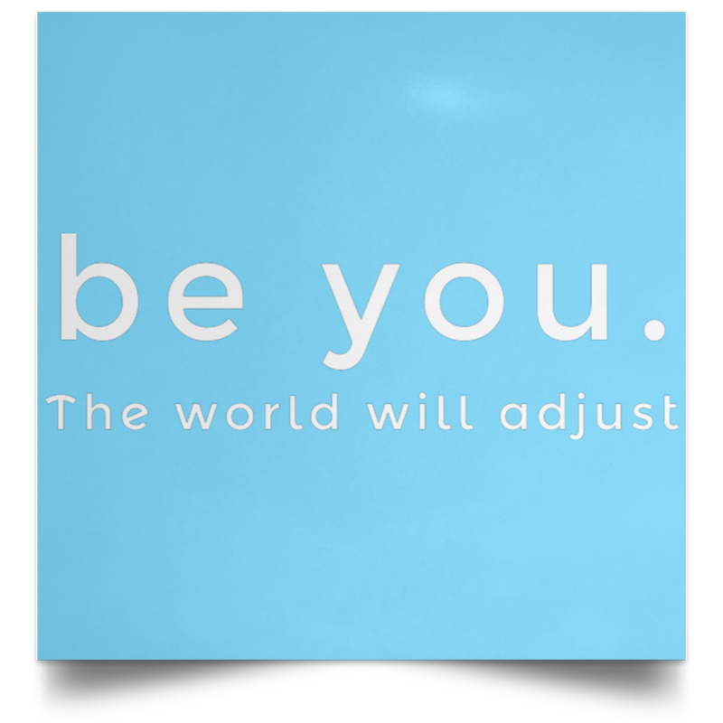 Be You. The World will Adjust Satin Square Poster