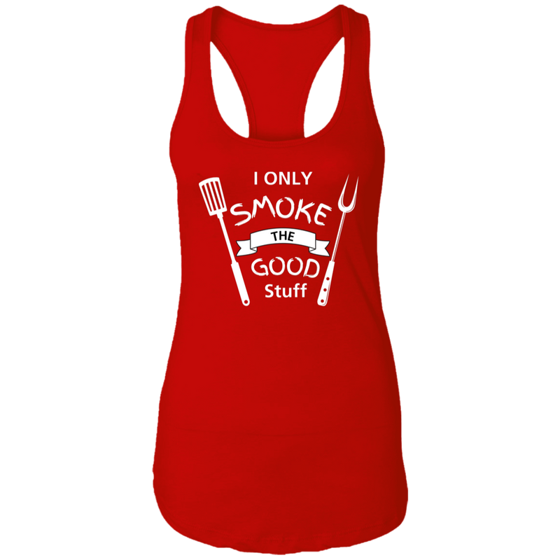 I Only smoke the Good Stuff Women's Ideal Racerback Tank