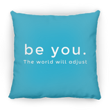 Be You. The World will Adjust Small Square Pillow