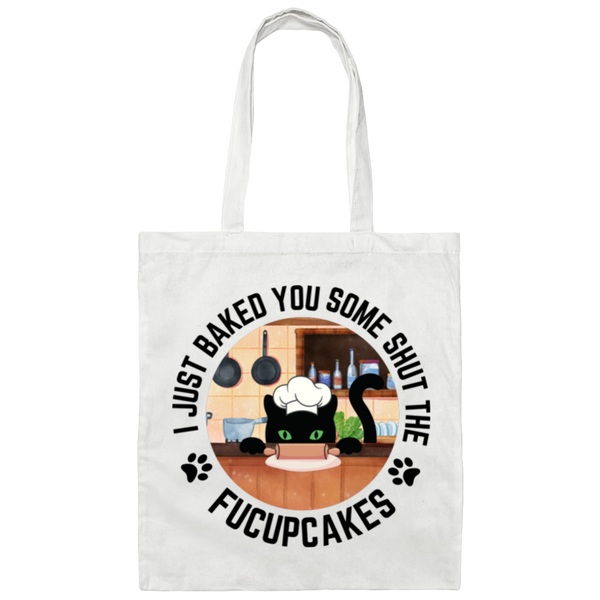 I Just Baked You Some Shut the FUCUPCAKES 100% Cotton Canvas Tote Bag