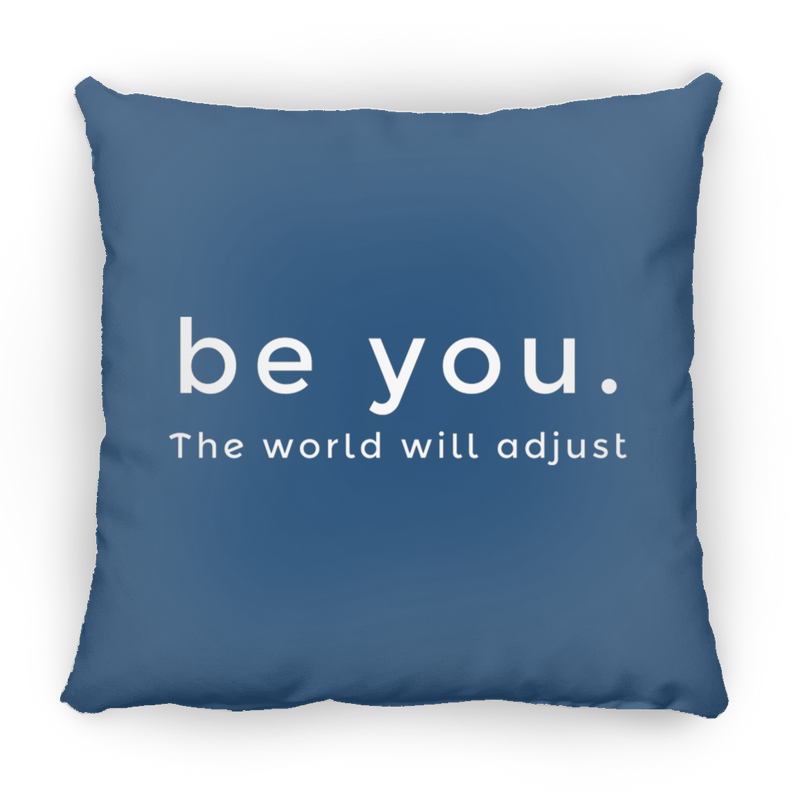 Be You. The World will Adjust Small Square Pillow