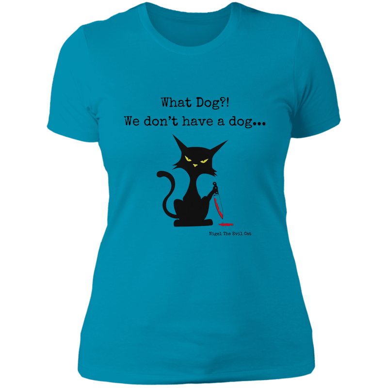 What dog?! Women's 100% Cotton Slim Fit T-Shirt