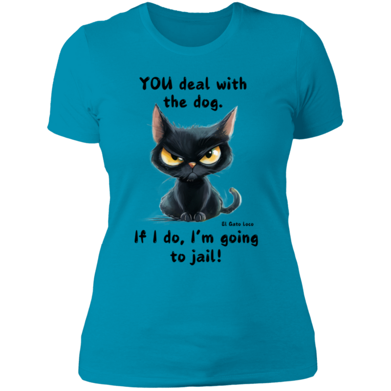 YOU deal with the dog... Women's 100% Cotton Slim Fit T-Shirt