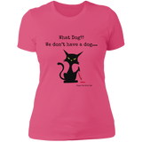 What dog?! Women's 100% Cotton Slim Fit T-Shirt