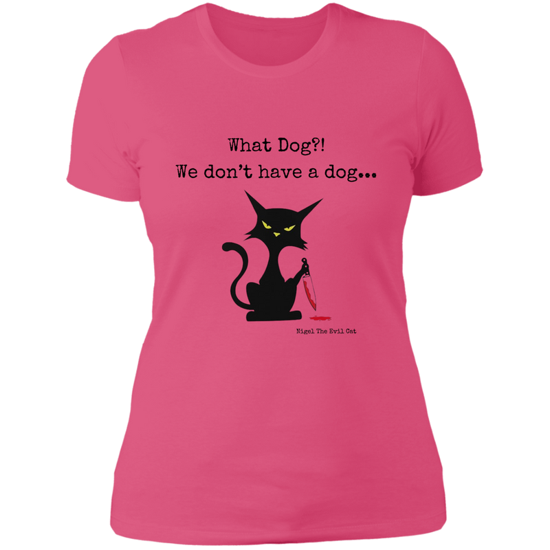 What dog?! Women's 100% Cotton Slim Fit T-Shirt