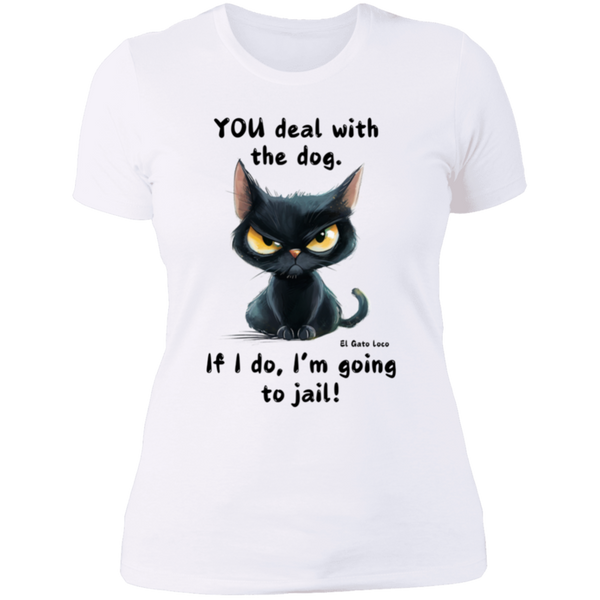 YOU deal with the dog... Women's 100% Cotton Slim Fit T-Shirt