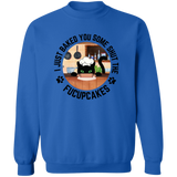 I Just Baked You Some Shut the FUCUPCAKES Men's Crewneck Pullover Sweatshirt