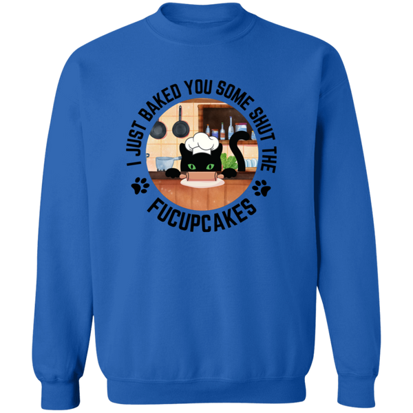 I Just Baked You Some Shut the FUCUPCAKES Men's Crewneck Pullover Sweatshirt