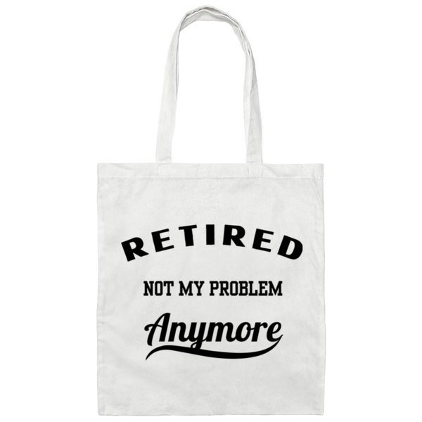 Retired, Not My Problem Anymore 100% Cotton Canvas Tote Bag