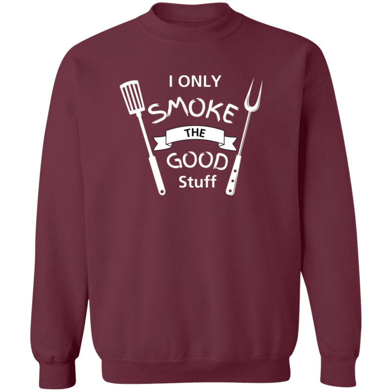 I Only Smoke the Good Stuff Men's Sweatshirt