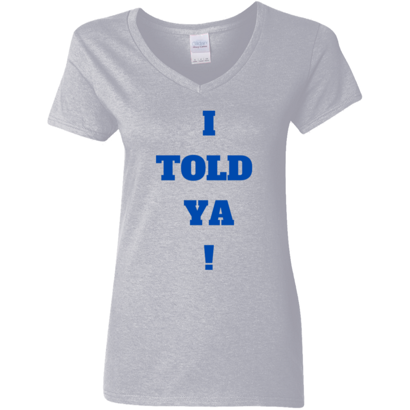 I Told Ya! Women's 100% Cotton V-Neck T-Shirt