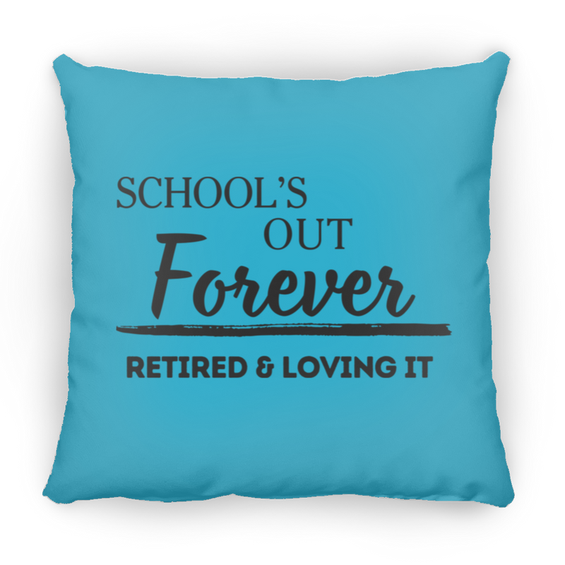 School's Out Forever! Retired and Loving It! Medium Square Pillow