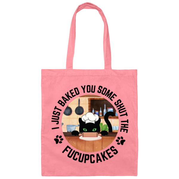 I Just Baked You Some Shut the FUCUPCAKES 100% Cotton Canvas Tote Bag