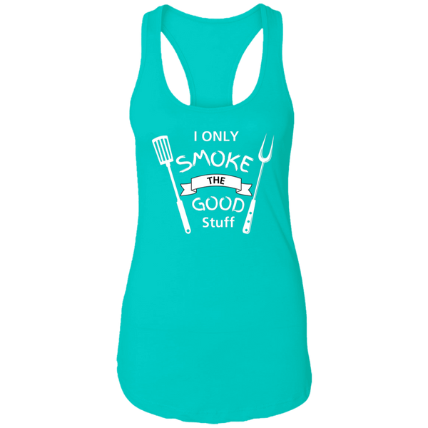 I Only smoke the Good Stuff Women's Ideal Racerback Tank