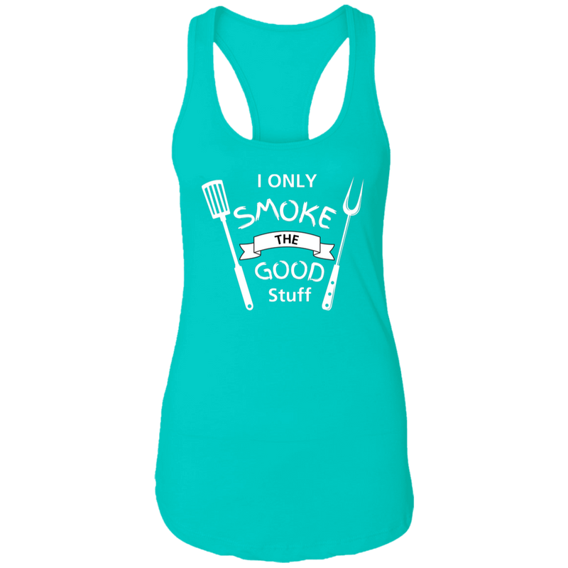 I Only smoke the Good Stuff Women's Ideal Racerback Tank