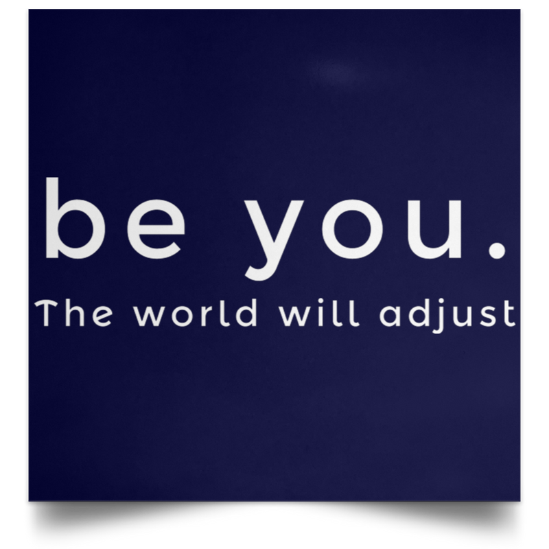 Be You. The World will Adjust Satin Square Poster