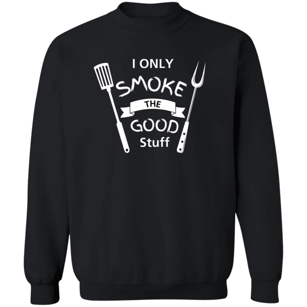 I Only Smoke the Good Stuff Men's Sweatshirt